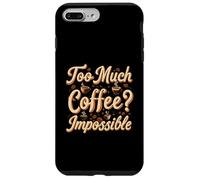Too Much Coffee Impossible Funny Caffeine Lover Design Custodia per iPhone 7 Plus/8 Plus