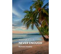 Too Much Is Never Enough