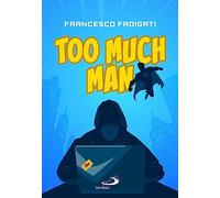 TOO MUCH MAN - FADIGATI FRANCESCO - SAN PAOLO EDIZIONI