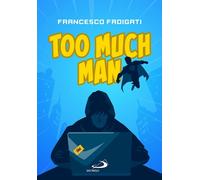 TOO MUCH MAN - FADIGATI FRANCESCO - SAN PAOLO EDIZIONI