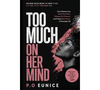 Too Much on Her Mind: How Women Can Quiet the Noise, Release the Pressure, and Create More Peace in Everyday Life