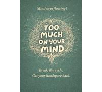 Too Much on Your Mind: A Question-Based Journal for Overwhelm, Memory, and Mental Clarity