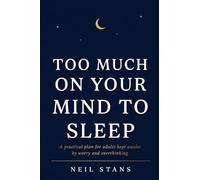 Too Much on Your Mind to Sleep: A practical plan for adults kept awake by worry and overthinking