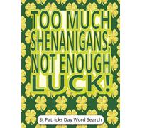 Too Much Shenanigans, Not Enough Luck! St Patricks Day Word Search: Green Holiday Gifts Funny for Teens, Adults and Seniors Featuring a Large Print, ... Playful Challenges and Relaxing Brain Games