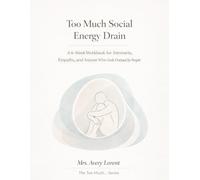 Too Much Social Energy Drain: A 6-Week Workbook for Introverts, Empaths, and Anyone Who Feels Drained by People