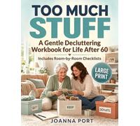 Too Much Stuff: A Gentle Decluttering Workbook for Life After 60