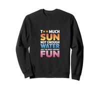 TOO MUCH SUN NOT ENOUGH WATER JUST THE RIGHT AMOUNT FUN Felpa