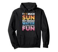 TOO MUCH SUN NOT ENOUGH WATER JUST THE RIGHT AMOUNT FUN Felpa con Cappuccio