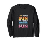 TOO MUCH SUN NOT ENOUGH WATER JUST THE RIGHT AMOUNT FUN Maglia a Manica