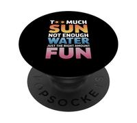 TOO MUCH SUN NOT ENOUGH WATER JUST THE RIGHT AMOUNT FUN PopSockets PopGrip Adesivo