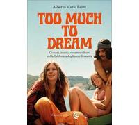 Too much to dream. Giovani, musica e controculture nella California degli anni Sessanta