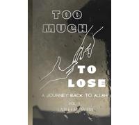 Too Much To Lose-: A Journey Back to Allah