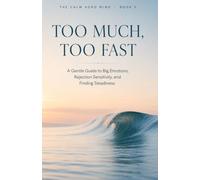 Too Much, Too Fast: A Gentle Guide to Big Emotions, Rejection Sensitivity, and Finding Steadiness: 2