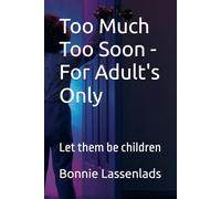 Too Much Too Soon - For Adult's Only: Let them be children