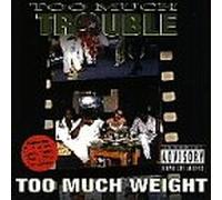 Too Much Trouble - Too Much Weight