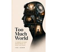 Too Much World: A Human Life Was Never Meant to Hold This Much