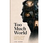 Too Much World: A Human Life Was Never Meant to Hold This Much