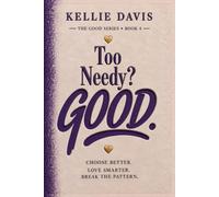 Too Needy? GOOD.: Break Free from Anxious Attachment and Build Secure, Healthy Relationships