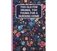 Too Old For Drama, Too Young For a Nursing Home: Funny Cover Notebook For Women Blank Lined Gag Journal Retirement Gift For a Woman