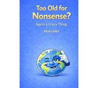 Too old for This Nonsense?: Age is a Crazy Thing.