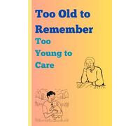 Too Old to Remember, Too Young to Care: Funny Gift Notebook Journal for Friends and Family