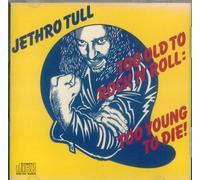 Too Old To Rock 'N' Roll: Too Young To Die!