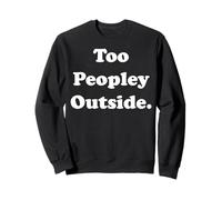 Too Peopley Outside Funny Introvert Humor Funny Saying Felpa