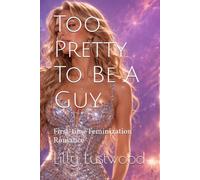 Too Pretty To Be A Guy: First-time Feminization Romance
