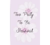 Too Pretty To Be Stressed: A Chaotic Journal for Hot Girls Holding on by a Thread