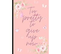 Too Pretty To Give Up Now: Pastel Pink Floral Butterfly Notebook | Aesthetic Journal for Notes, Planning, Motivation & Daily Thoughts