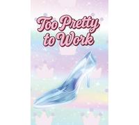 Too Pretty to Work: Because Being This Cute Is a Full-Time Job