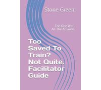 Too Saved To Train? Not Quite. Facilitator Guide: The One With All The Answers