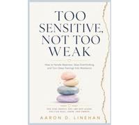 TOO SENSITIVE, NOT TOO WEAK: How to Handle Rejection, Stop Overthinking, and Turn Deep Feelings Into Resilience