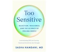 Too Sensitive: Rejection, Resilience, and the Science of Feeling Deeply