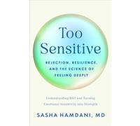 Too Sensitive: Rejection, Resilience, and the Science of Feeling Deeply