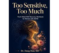 Too Sensitive, Too Much: The 6-Week RSD Recovery Workbook for Women with ADHD: CBT & ACT Tools to Break the Rejection Spiral, Rebuild Self-Worth, and Finally Feel Safe in Relationships