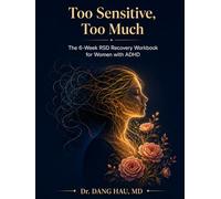 Too Sensitive, Too Much: The 6-Week RSD Recovery Workbook for Women with ADHD: CBT & ACT Tools to Break the Rejection Spiral, Rebuild Self-Worth, and Finally Feel Safe in Relationships