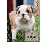 Too Small to Be This Tough | 2026 Planner Puppy english Bulldog: Dated Weekly and Monthly Page Views With Space For Notes | From Jan to Dec | Planning ... All Holiday | Perfect For Puppies Lover