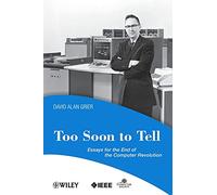 Too Soon to Tell: Essays for the End of the Computer Re - NUOVO David A....