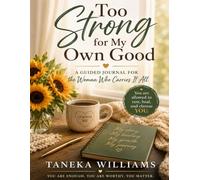 Too Strong For My Own Good: a gentle Journal for the "strong" woman