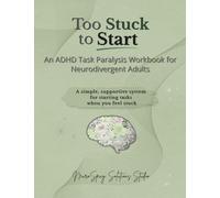 Too Stuck to Start: An ADHD Task Paralysis Workbook for Neurodivergent Adults