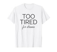 Too Tired for Drama Funny Exhausted Mood Citazione Maglietta