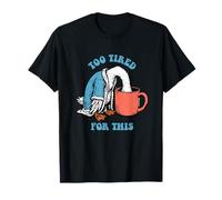 Too Tired for This - Funny Silly Goose Coffee Maglietta
