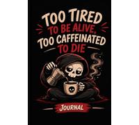 Too Tired to Be Alive, Too Caffeinated to Die: Journal