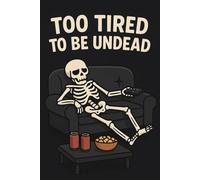 Too Tired to be Undead - Funny Lazy Skeleton Halloween Notebook: Humorous Skeleton Journal for Halloween