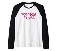 Too Tired To Care Honest Attitude Quote Maglia con Maniche Raglan