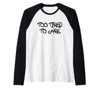 Too Tired To Care Honest Attitude Quote Maglia con Maniche Raglan