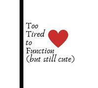 Too Tired to Function (but still cute): Work Notebook, Funny Office Gift for Women, Coworker, Boss, Secret Santa Gag Gift (Blank Lined Journal)