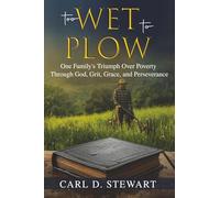 Too Wet To Plow: One Family's Triumph Over Poverty Through God, Grit, Grace, and Perseverance