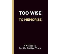 Too Wise to Memorize: A Notebook for Remembering What I Pretend to Know, 140 Pages